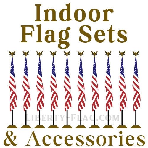 Indoor Flag Sets and Accessories - Liberty Flag & Specialty